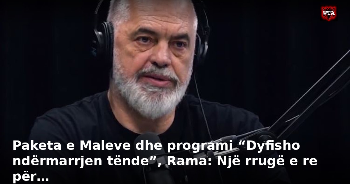Paketa e Maleve dhe programi “Dyfisho ndërmarrjen tënde”, Rama: Një rrugë e re për…