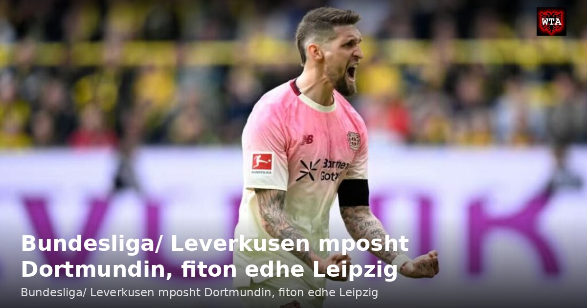 Bundesliga/ Leverkusen mposht Dortmundin, fiton edhe Leipzig