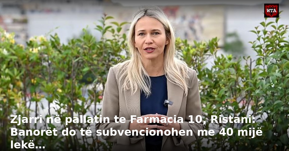 Zjarri në pallatin te Farmacia 10, Ristani: Banorët do të subvencionohen me 40 mijë lekë…