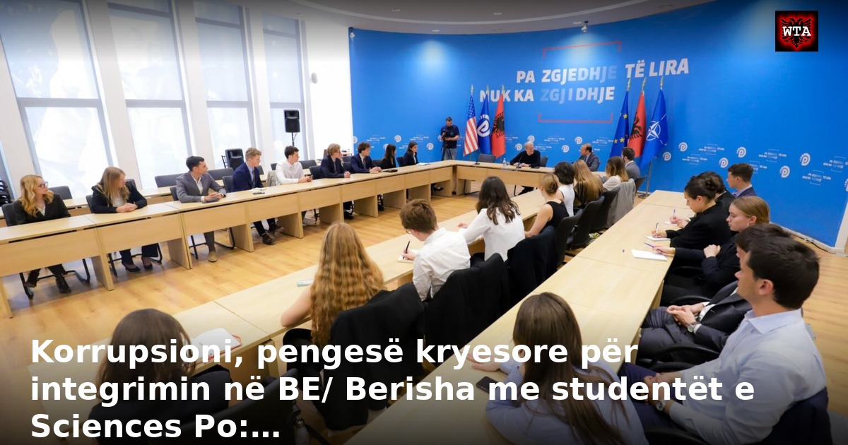 Korrupsioni, pengesë kryesore për integrimin në BE/ Berisha me studentët e Sciences Po:…