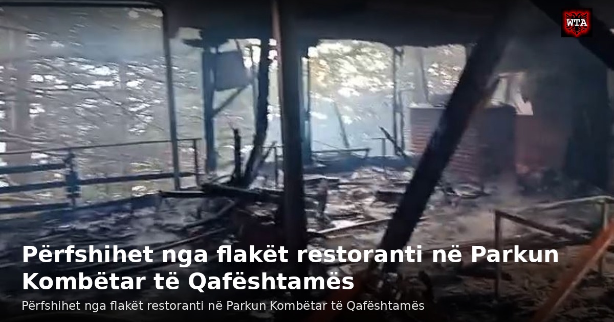 Përfshihet nga flakët restoranti në Parkun Kombëtar të Qafështamës