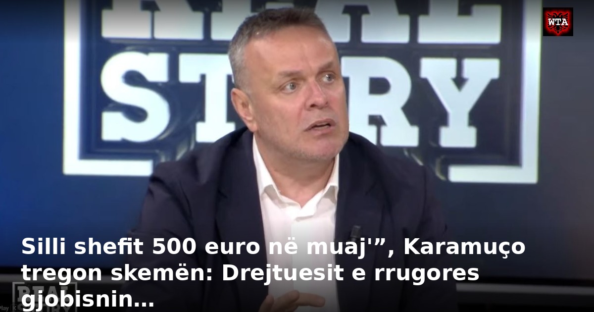 Silli shefit 500 euro në muaj'”, Karamuço tregon skemën: Drejtuesit e rrugores gjobisnin…