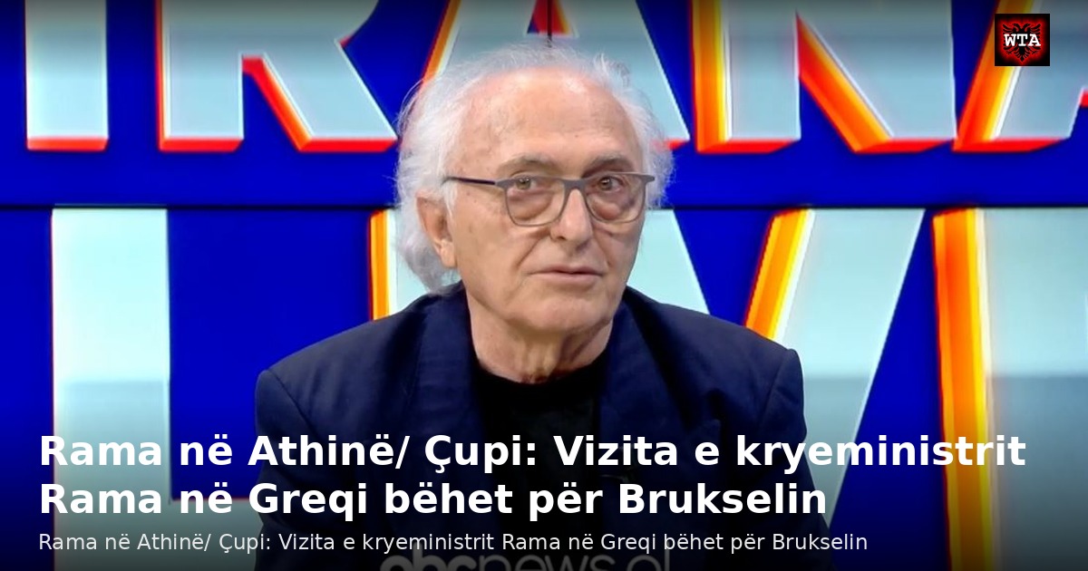 Rama në Athinë/ Çupi: Vizita e kryeministrit Rama në Greqi bëhet për Brukselin