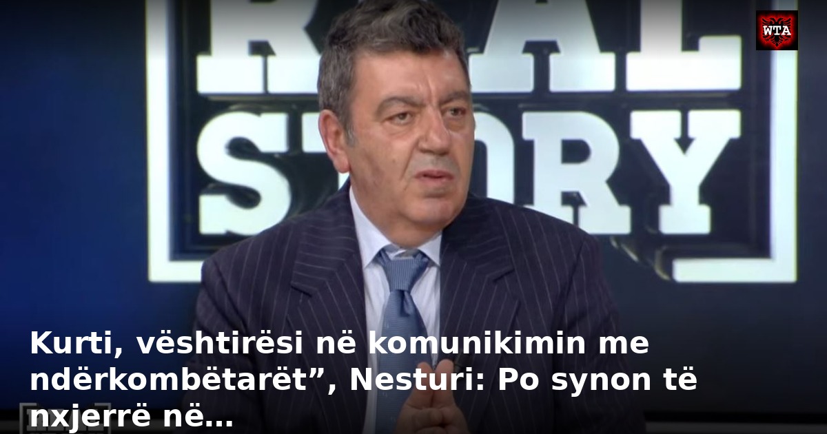 Kurti, vështirësi në komunikimin me ndërkombëtarët”, Nesturi: Po synon të nxjerrë në…