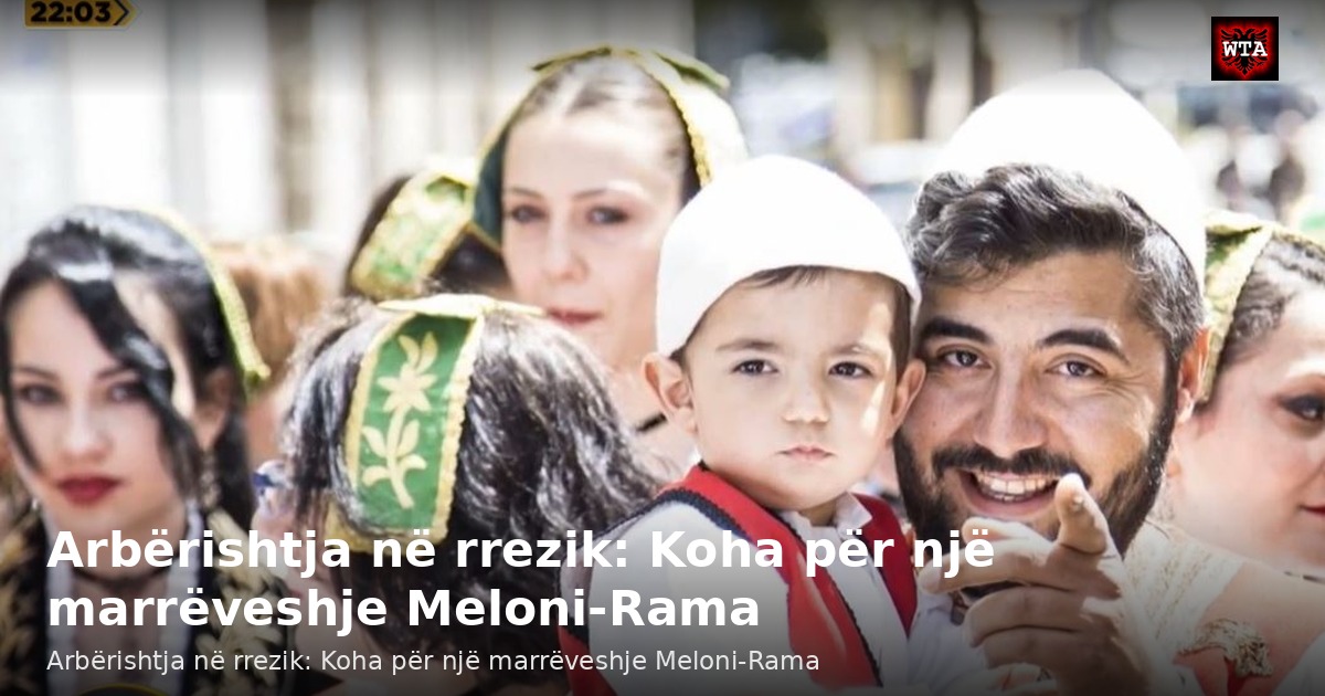 Arbërishtja në rrezik: Koha për një marrëveshje Meloni-Rama