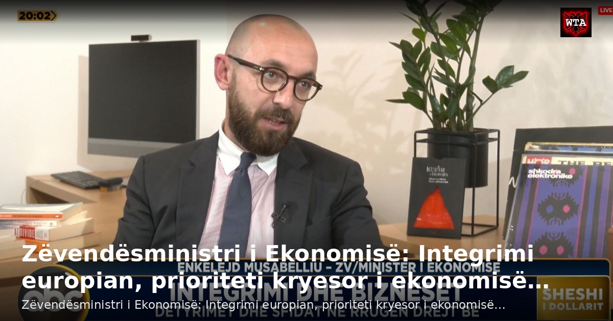 Zëvendësministri i Ekonomisë: Integrimi europian, prioriteti kryesor i ekonomisë…