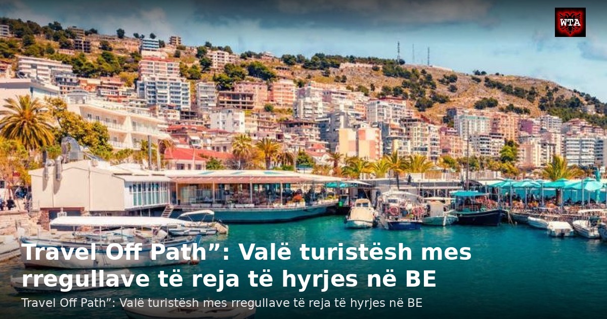 Travel Off Path”: Valë turistësh mes rregullave të reja të hyrjes në BE