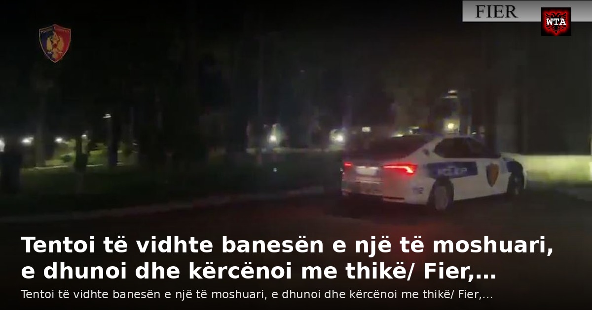 Tentoi të vidhte banesën e një të moshuari, e dhunoi dhe kërcënoi me thikë/ Fier,…