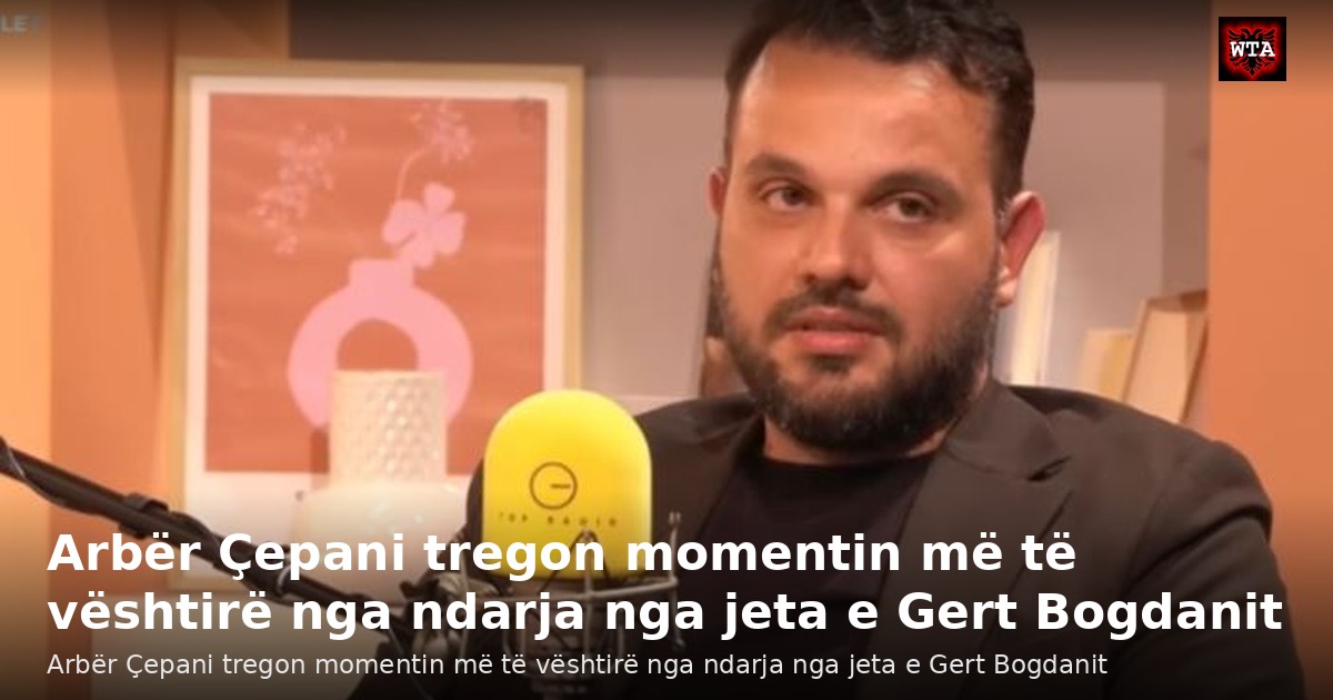 Arbër Çepani tregon momentin më të vështirë nga ndarja nga jeta e Gert Bogdanit