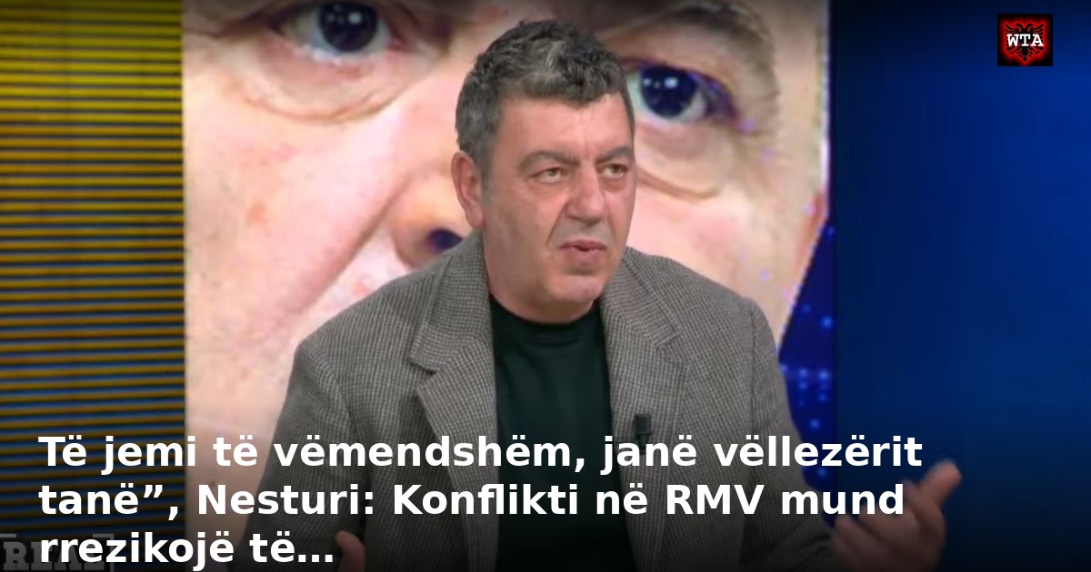 Të jemi të vëmendshëm, janë vëllezërit tanë”, Nesturi: Konflikti në RMV mund rrezikojë të…