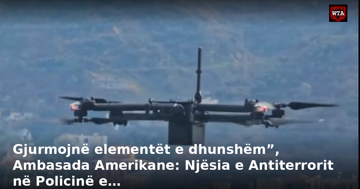 Gjurmojnë elementët e dhunshëm”, Ambasada Amerikane: Njësia e Antiterrorit në Policinë e…