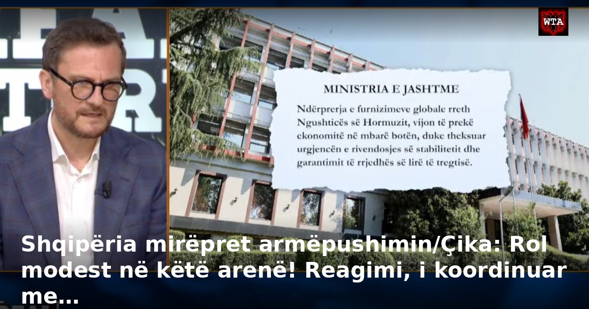 Shqipëria mirëpret armëpushimin/Çika: Rol modest në këtë arenë! Reagimi, i koordinuar me…