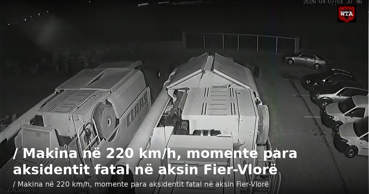 / Makina në 220 km/h, momente para aksidentit fatal në aksin Fier-Vlorë