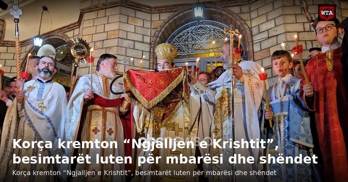 Korça kremton “Ngjalljen e Krishtit”, besimtarët luten për mbarësi dhe shëndet