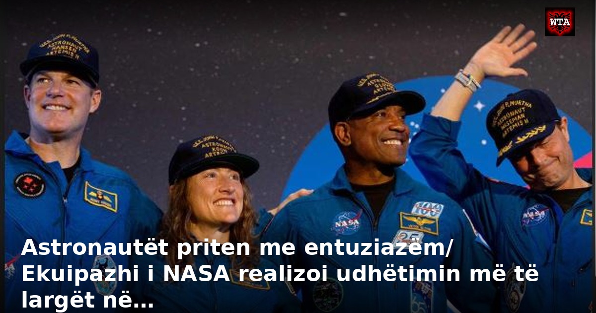 Astronautët priten me entuziazëm/ Ekuipazhi i NASA realizoi udhëtimin më të largët në…