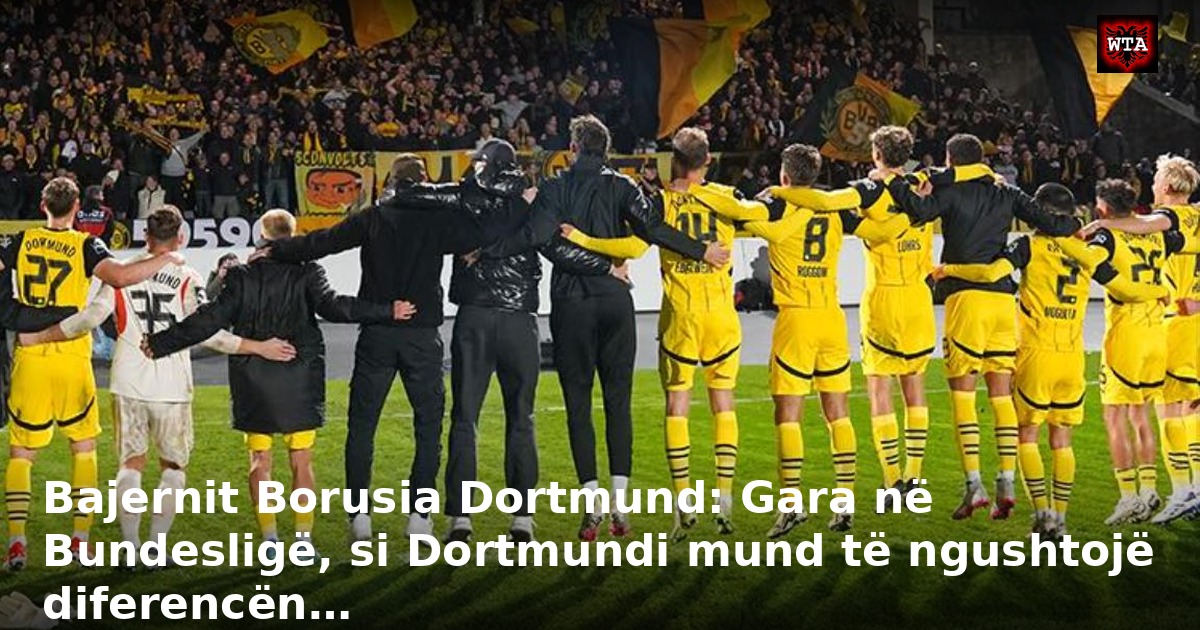 Bajernit Borusia Dortmund: Gara në Bundesligë, si Dortmundi mund të ngushtojë diferencën…