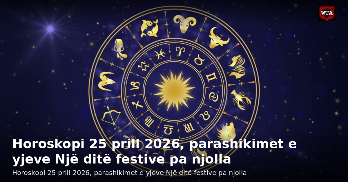 Horoskopi 25 prill 2026, parashikimet e yjeve Një ditë festive pa njolla