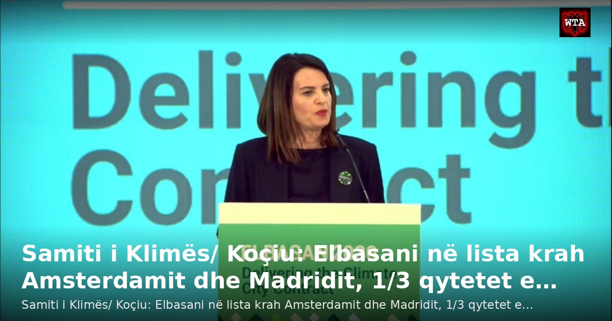 Samiti i Klimës/ Koçiu: Elbasani në lista krah Amsterdamit dhe Madridit, 1/3 qytetet e…