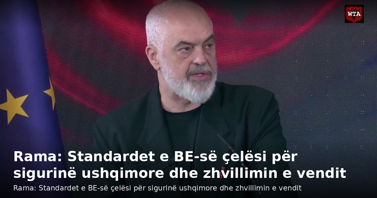 Rama: Standardet e BE-së çelësi për sigurinë ushqimore dhe zhvillimin e vendit