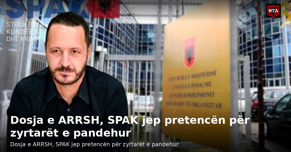 Dosja e ARRSH, SPAK jep pretencën për zyrtarët e pandehur