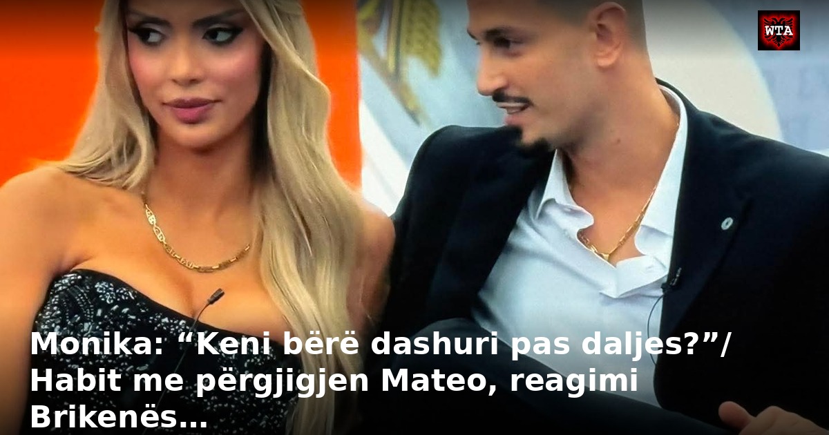 Monika: “Keni bërë dashuri pas daljes?”/ Habit me përgjigjen Mateo, reagimi Brikenës…