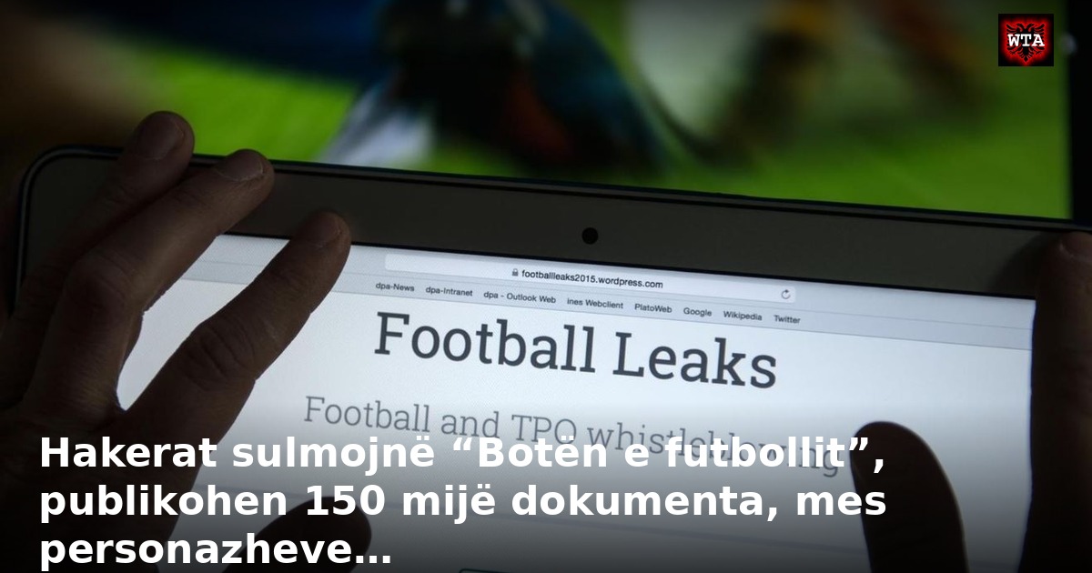 Hakerat sulmojnë “Botën e futbollit”, publikohen 150 mijë dokumenta, mes personazheve…