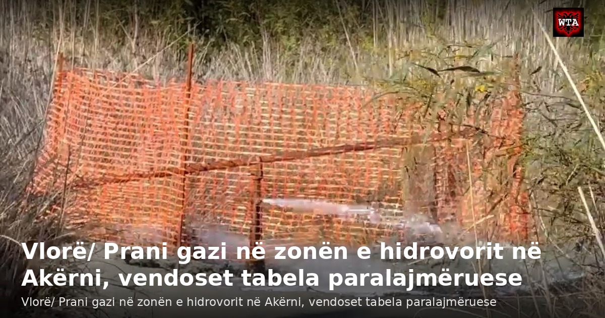 Vlorë/ Prani gazi në zonën e hidrovorit në Akërni, vendoset tabela paralajmëruese