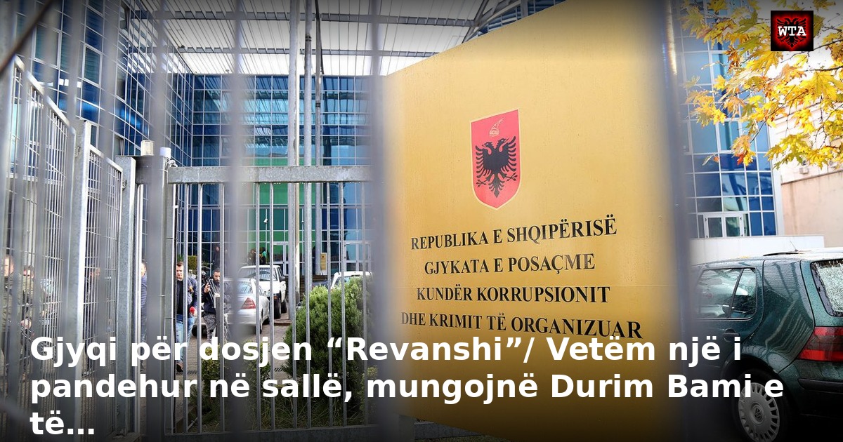 Gjyqi për dosjen “Revanshi”/ Vetëm një i pandehur në sallë, mungojnë Durim Bami e të…