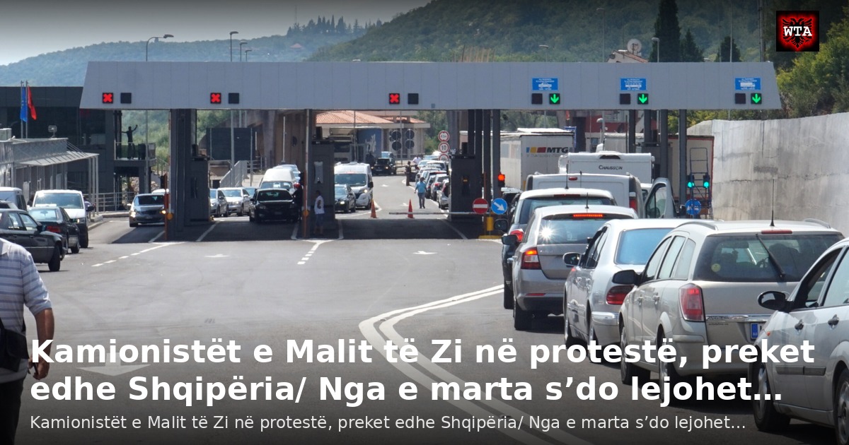 Kamionistët e Malit të Zi në protestë, preket edhe Shqipëria/ Nga e marta s’do lejohet…