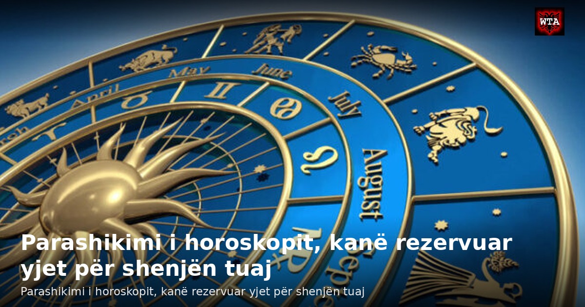 Parashikimi i horoskopit, kanë rezervuar yjet për shenjën tuaj