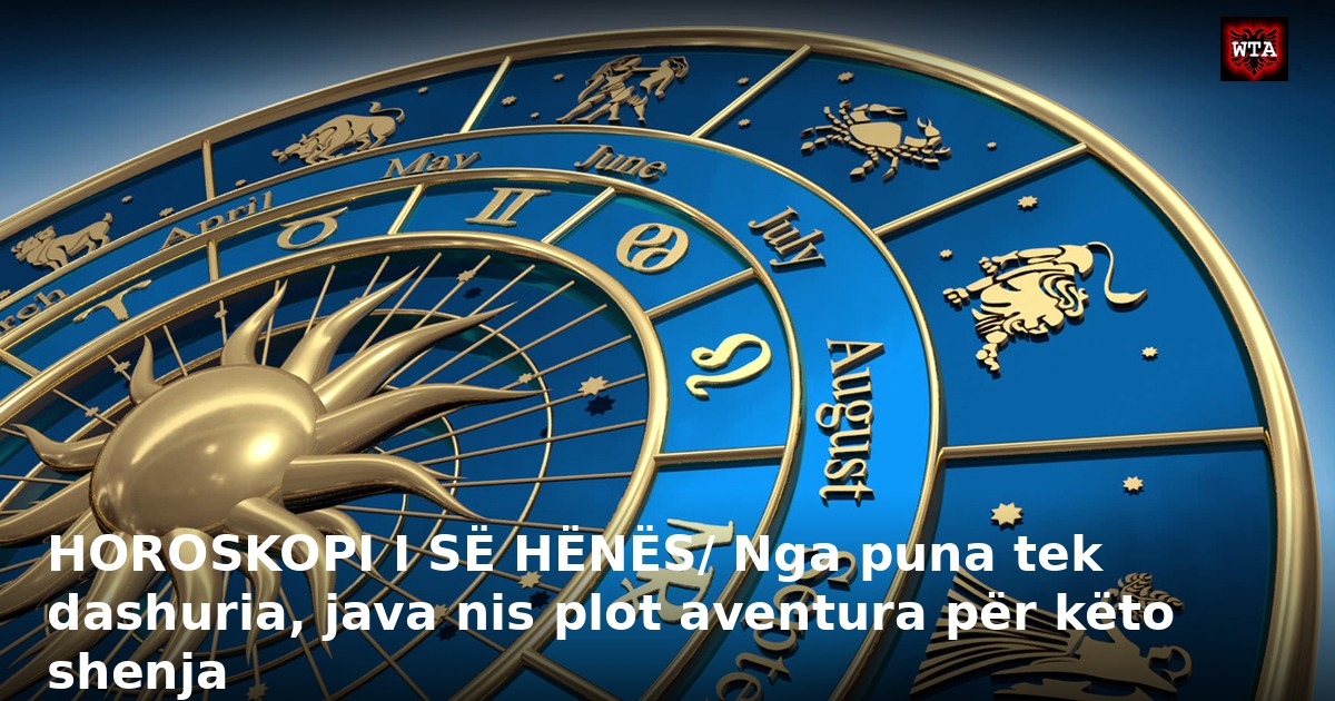 HOROSKOPI I SË HËNËS/ Nga puna tek dashuria, java nis plot aventura për këto shenja