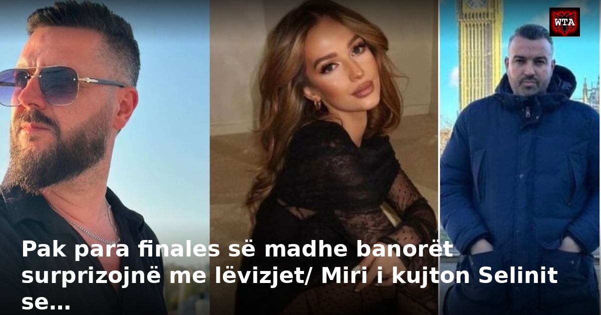 Pak para finales së madhe banorët surprizojnë me lëvizjet/ Miri i kujton Selinit se…
