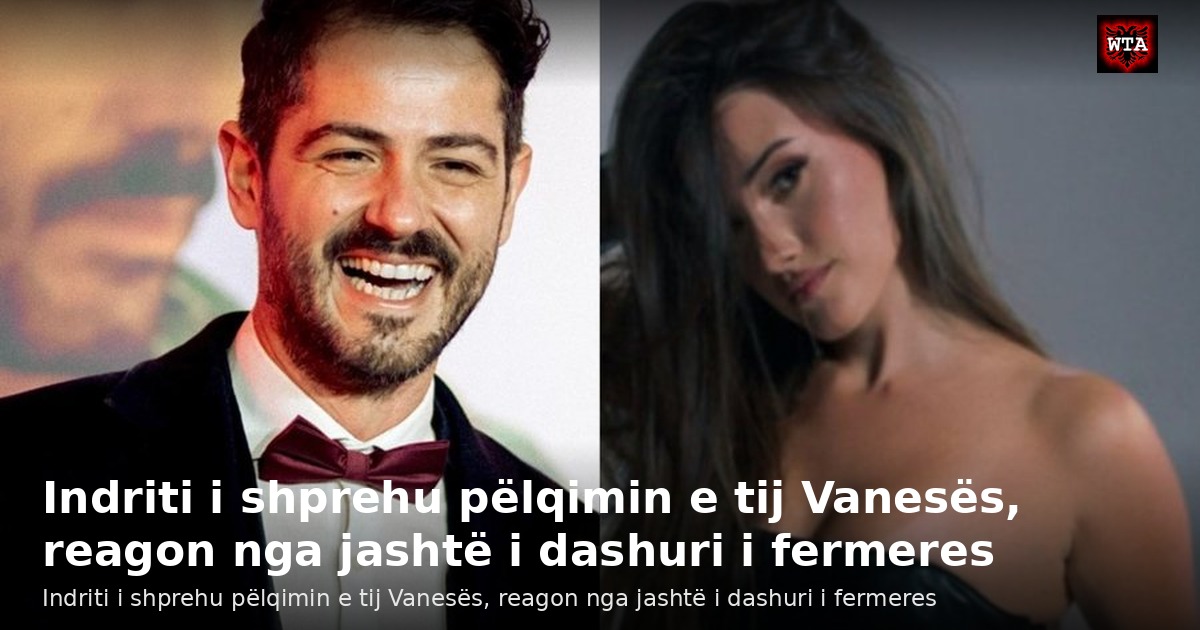 Indriti i shprehu pëlqimin e tij Vanesës, reagon nga jashtë i dashuri i fermeres
