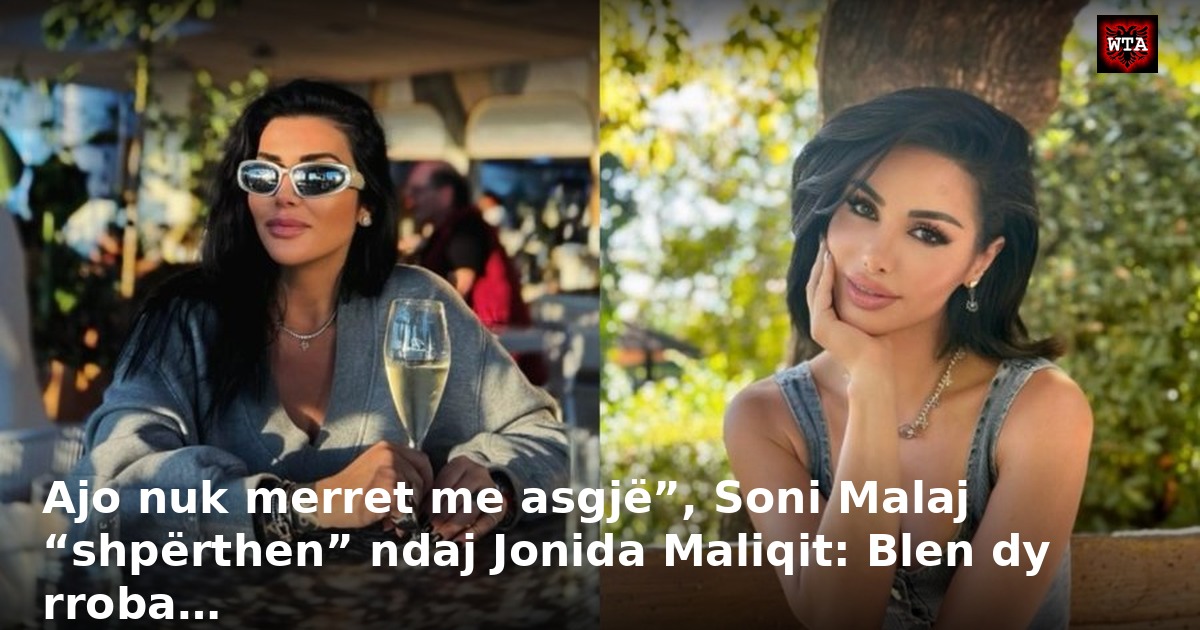 Ajo nuk merret me asgjë”, Soni Malaj “shpërthen” ndaj Jonida Maliqit: Blen dy rroba…