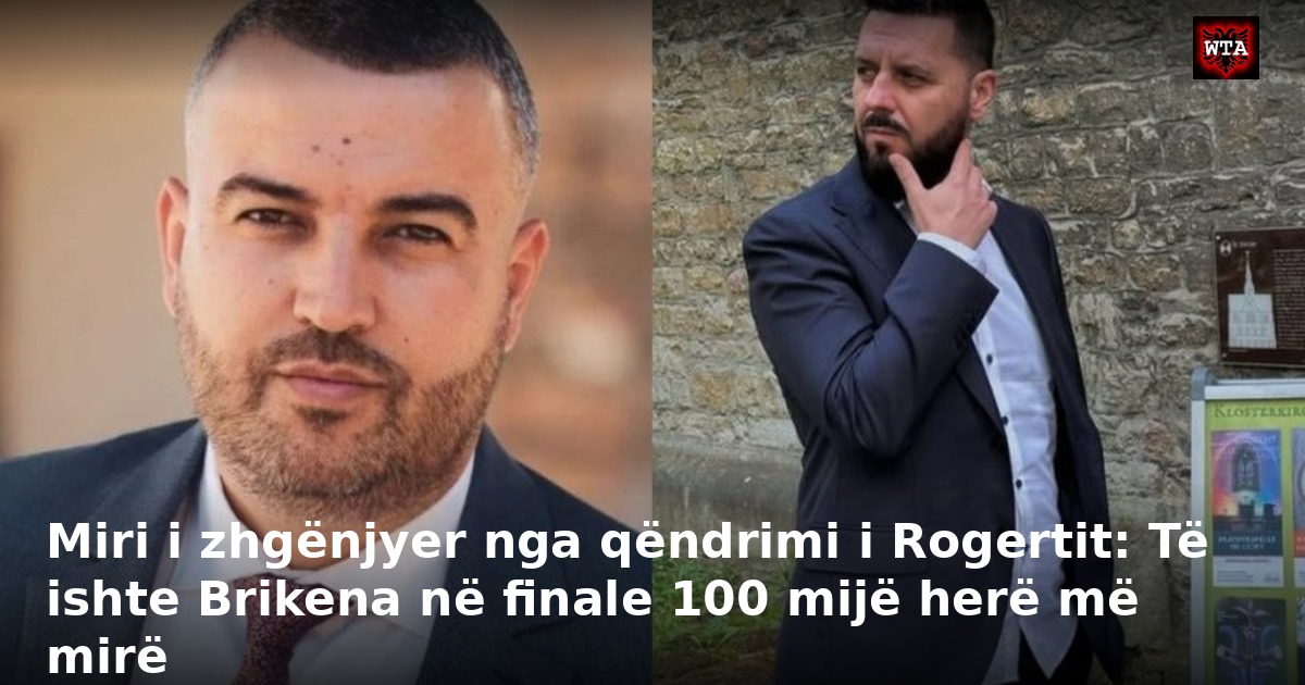 Miri i zhgënjyer nga qëndrimi i Rogertit: Të ishte Brikena në finale 100 mijë herë më mirë