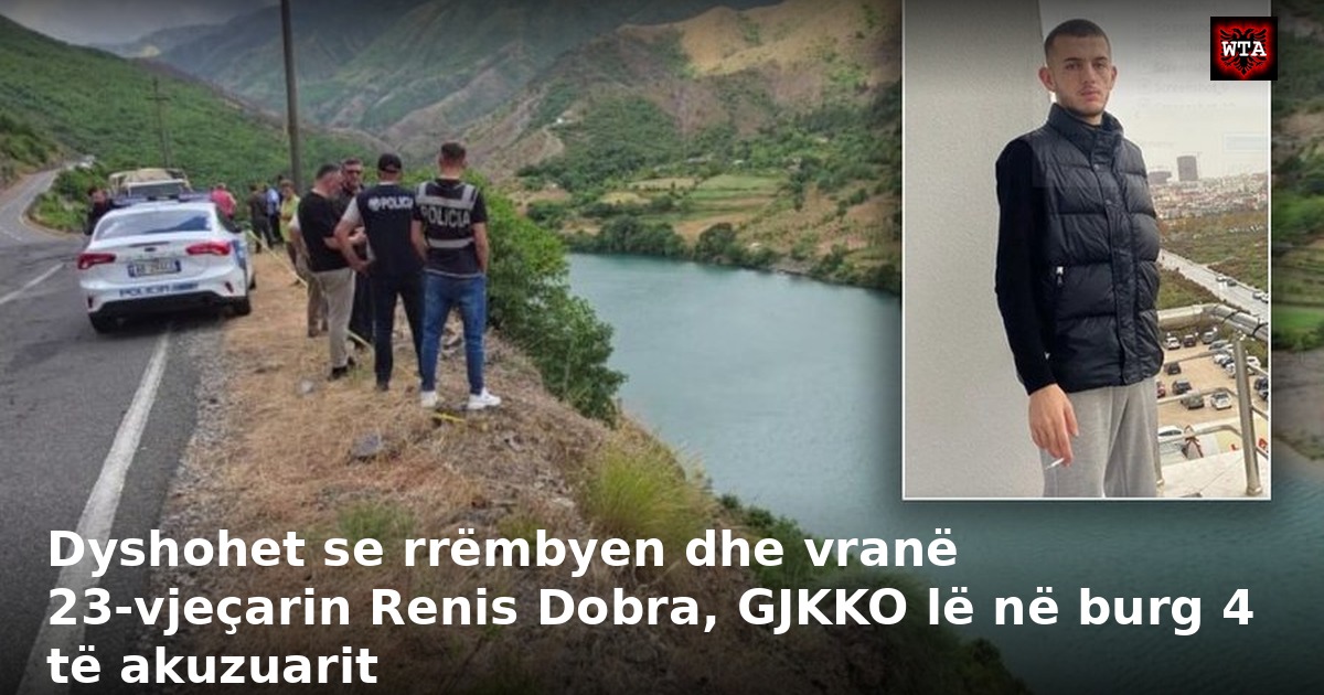 Dyshohet se rrëmbyen dhe vranë 23-vjeçarin Renis Dobra, GJKKO lë në burg 4 të akuzuarit