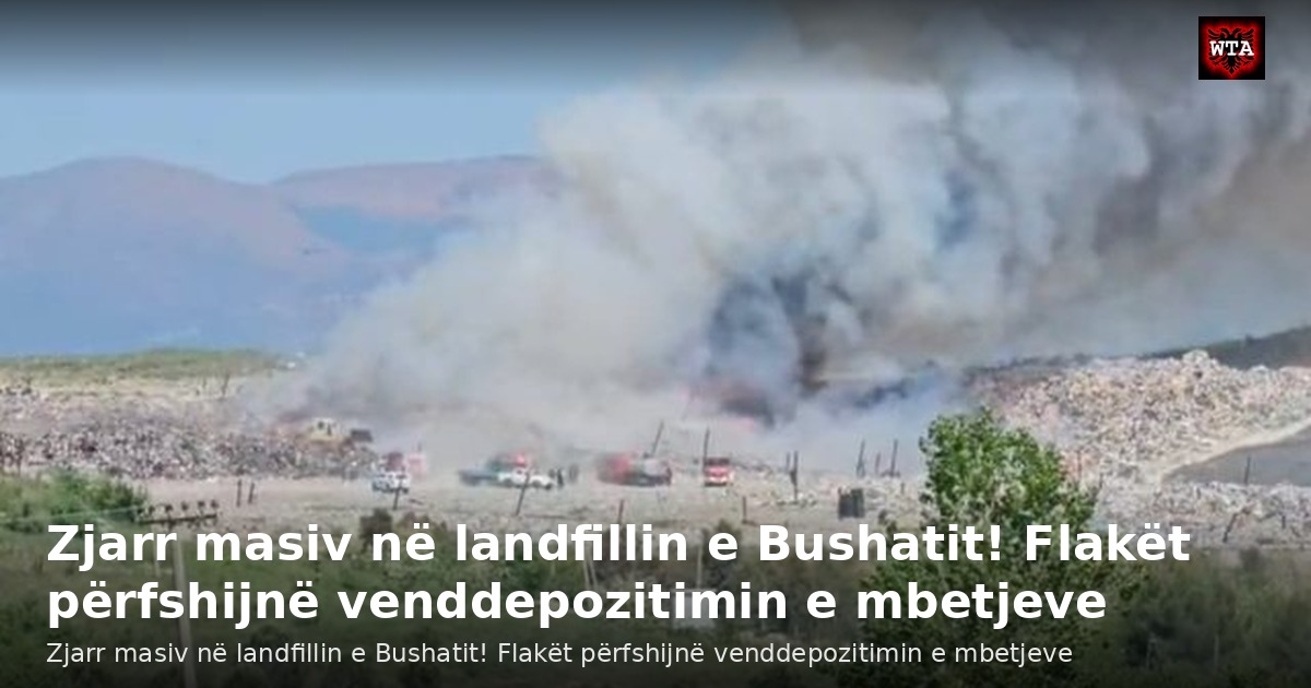 Zjarr masiv në landfillin e Bushatit! Flakët përfshijnë venddepozitimin e mbetjeve