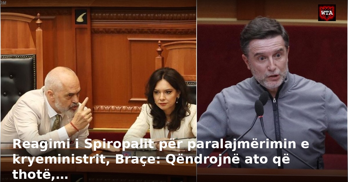 Reagimi i Spiropalit për paralajmërimin e kryeministrit, Braçe: Qëndrojnë ato që thotë,…