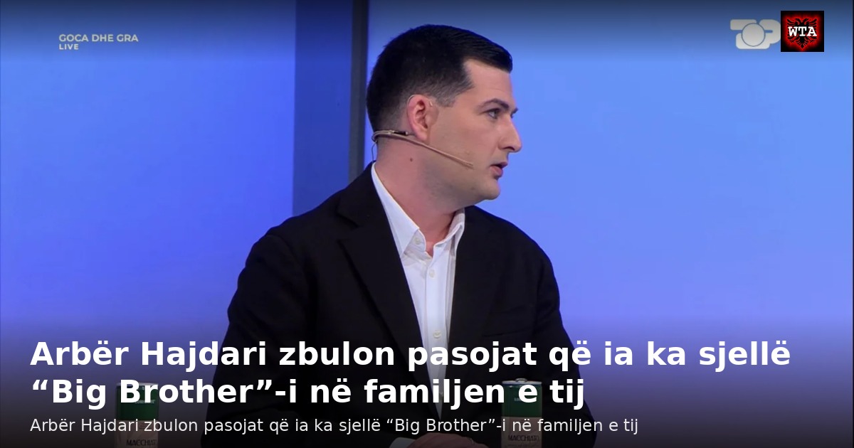 Arbër Hajdari zbulon pasojat që ia ka sjellë “Big Brother”-i në familjen e tij