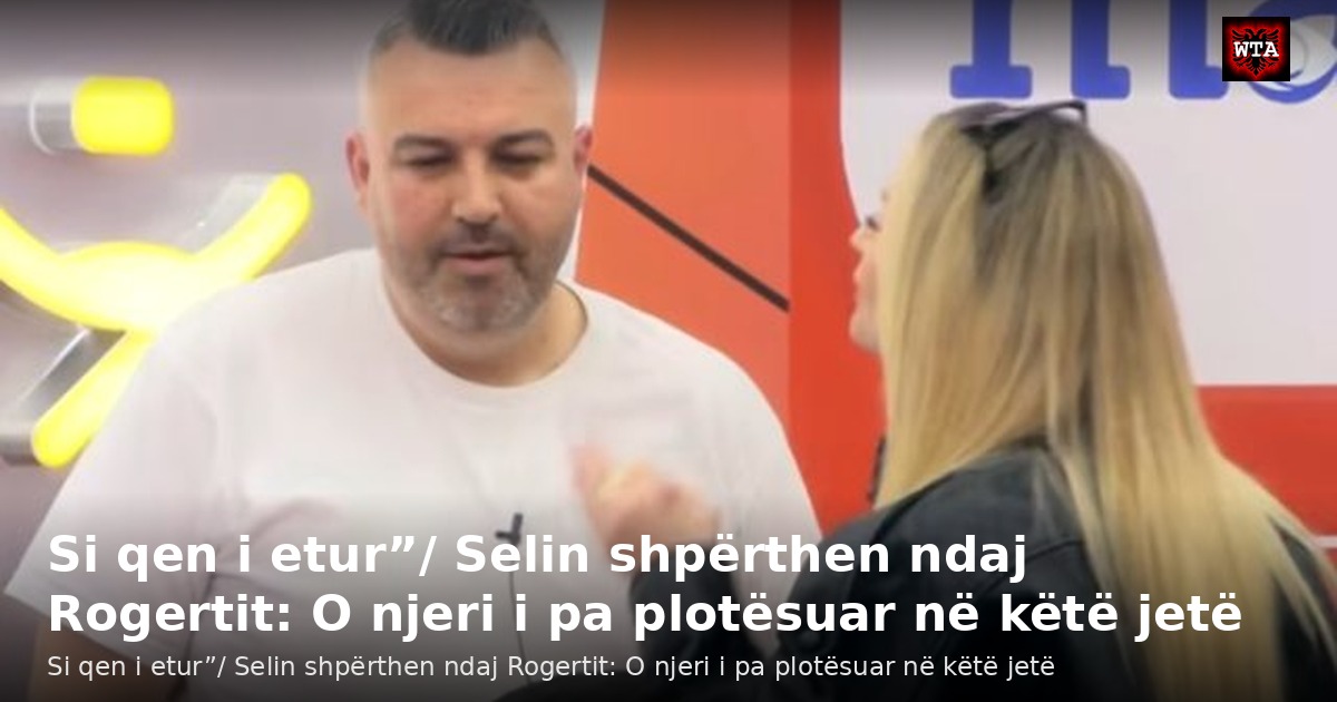 Si qen i etur”/ Selin shpërthen ndaj Rogertit: O njeri i pa plotësuar në këtë jetë