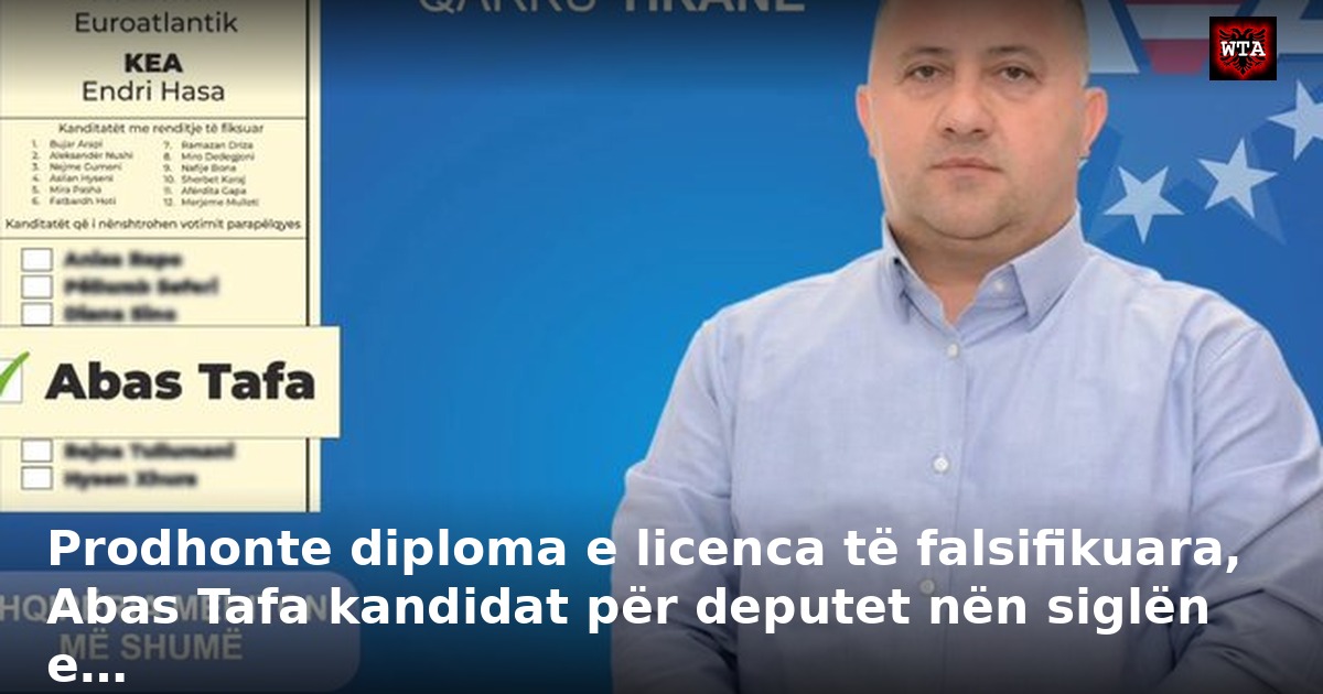 Prodhonte diploma e licenca të falsifikuara, Abas Tafa kandidat për deputet nën siglën e…
