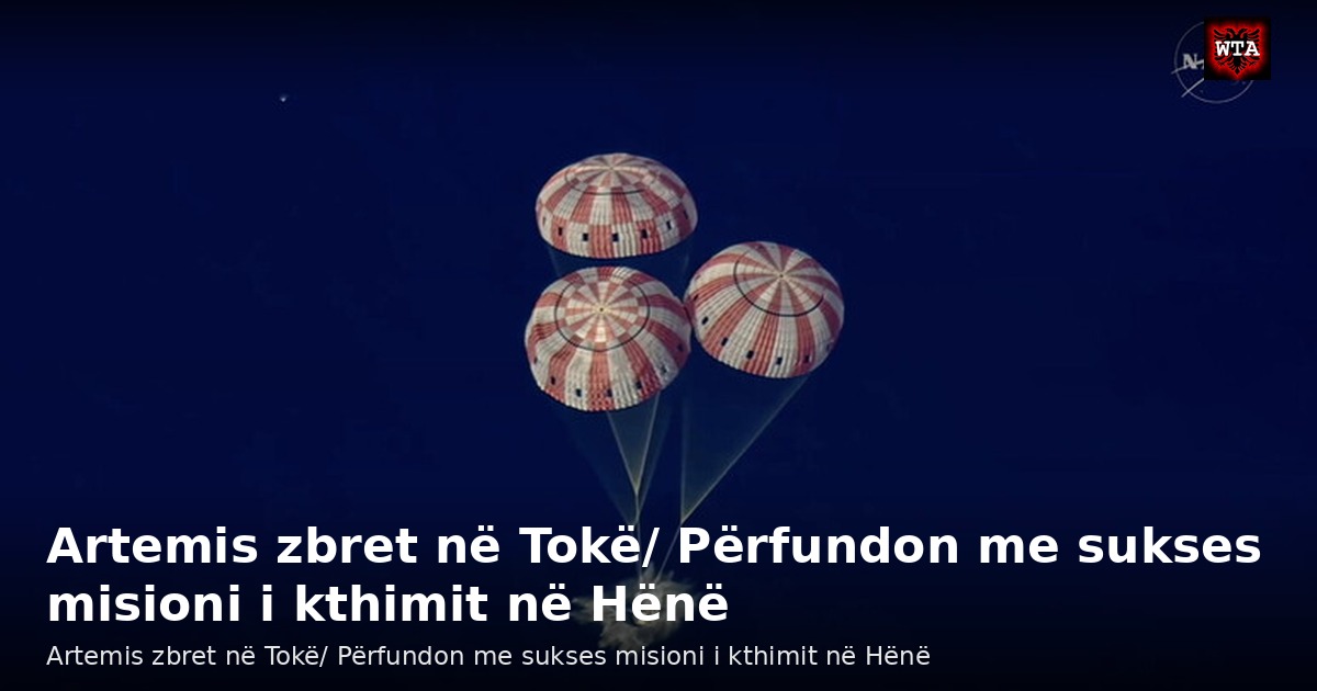 Artemis zbret në Tokë/ Përfundon me sukses misioni i kthimit në Hënë