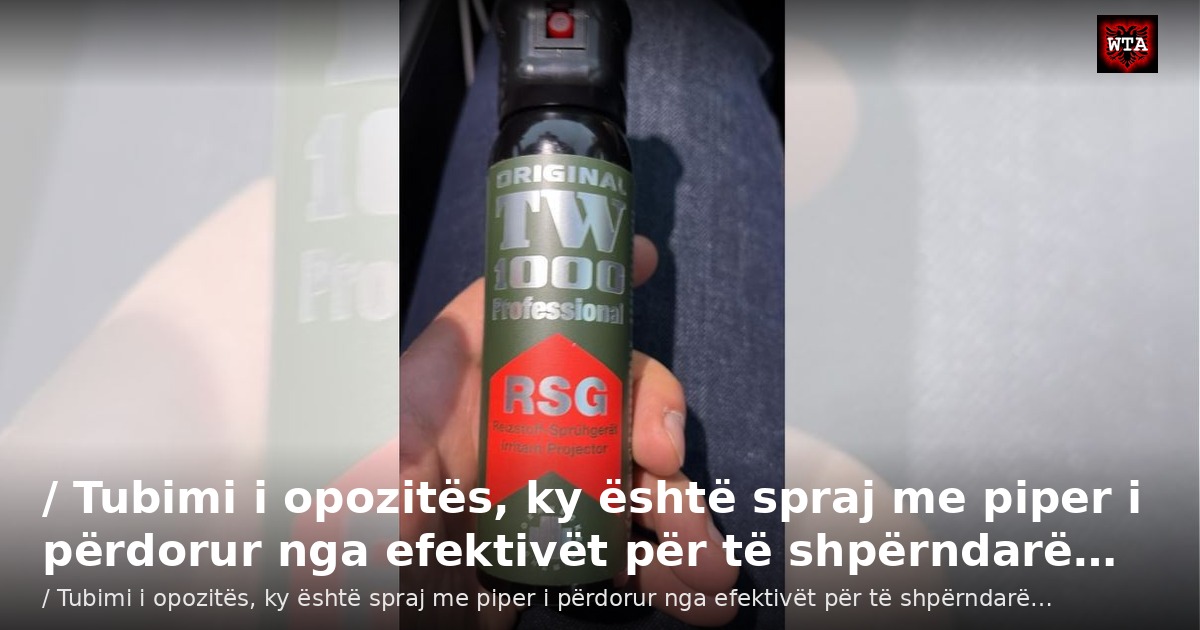 / Tubimi i opozitës, ky është spraj me piper i përdorur nga efektivët për të shpërndarë…
