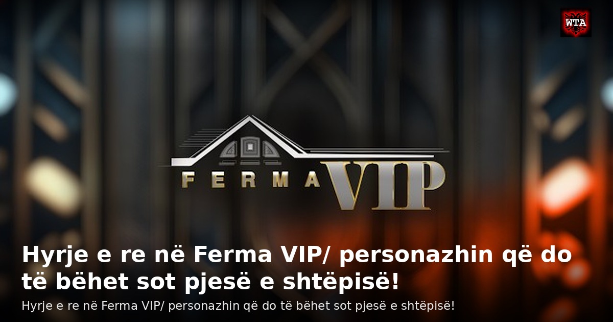 Hyrje e re në Ferma VIP/ personazhin që do të bëhet sot pjesë e shtëpisë!