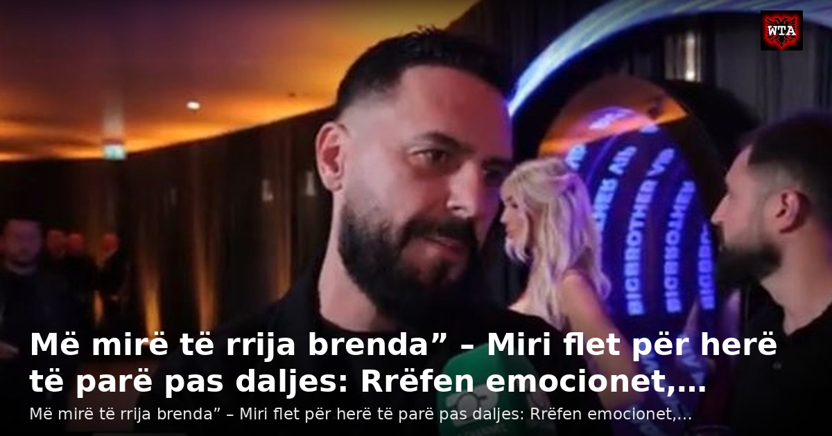 Më mirë të rrija brenda” – Miri flet për herë të parë pas daljes: Rrëfen emocionet,…