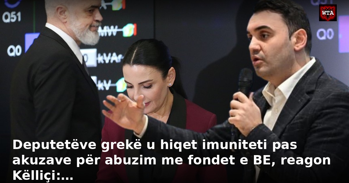 Deputetëve grekë u hiqet imuniteti pas akuzave për abuzim me fondet e BE, reagon Këlliçi:…