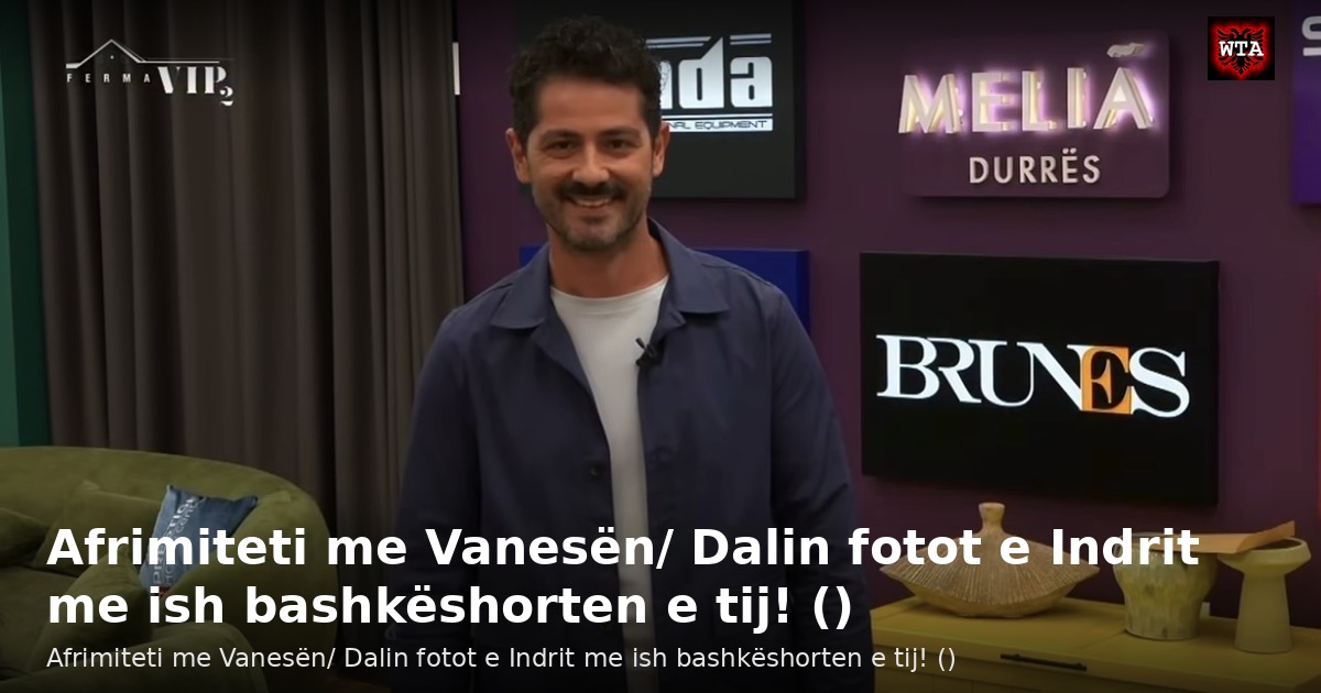 Afrimiteti me Vanesën/ Dalin fotot e Indrit me ish bashkëshorten e tij! ()
