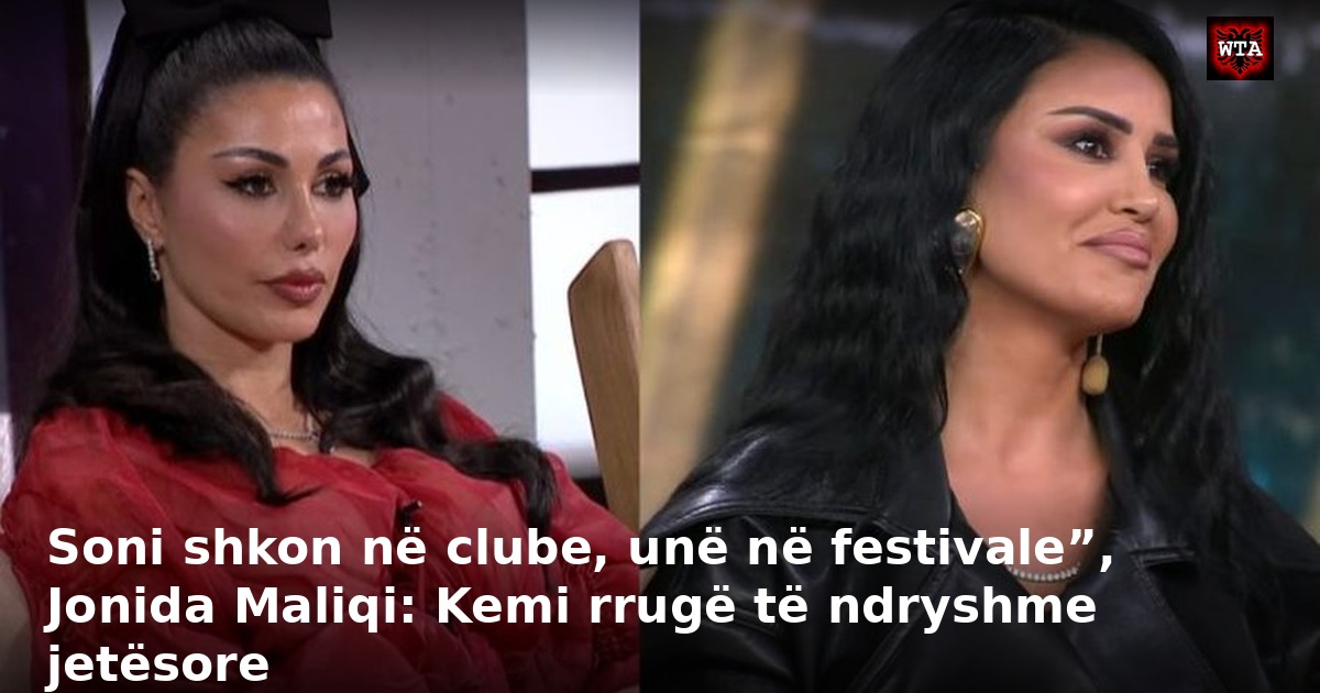Soni shkon në clube, unë në festivale”, Jonida Maliqi: Kemi rrugë të ndryshme jetësore