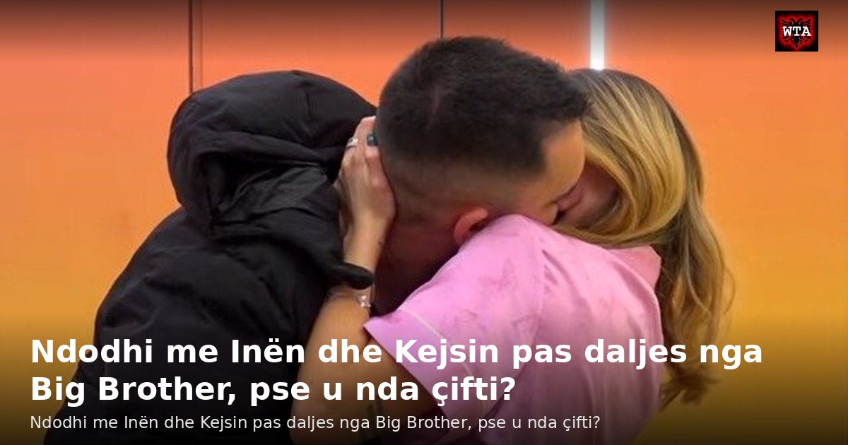 Ndodhi me Inën dhe Kejsin pas daljes nga Big Brother, pse u nda çifti?