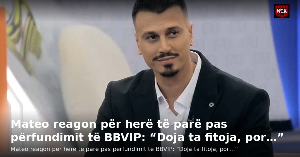 Mateo reagon për herë të parë pas përfundimit të BBVIP: “Doja ta fitoja, por…”